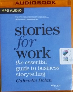 Stories for Work - The Essential Guide to Business Storytelling written by Gabrielle Dolan performed by Danielle Carter on MP3 CD (Unabridged)